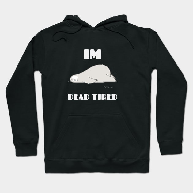 Im Dead Tired Design Hoodie by TextureMerch